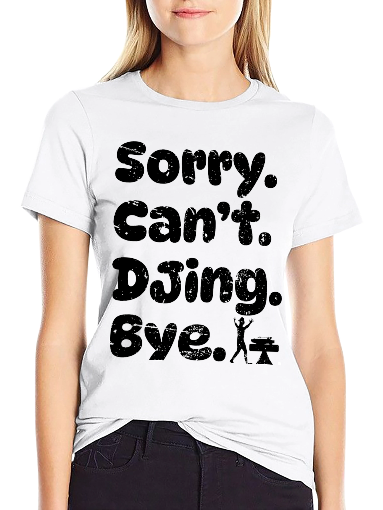 Sorry. Cant. DJing. Bye. T-Shirt