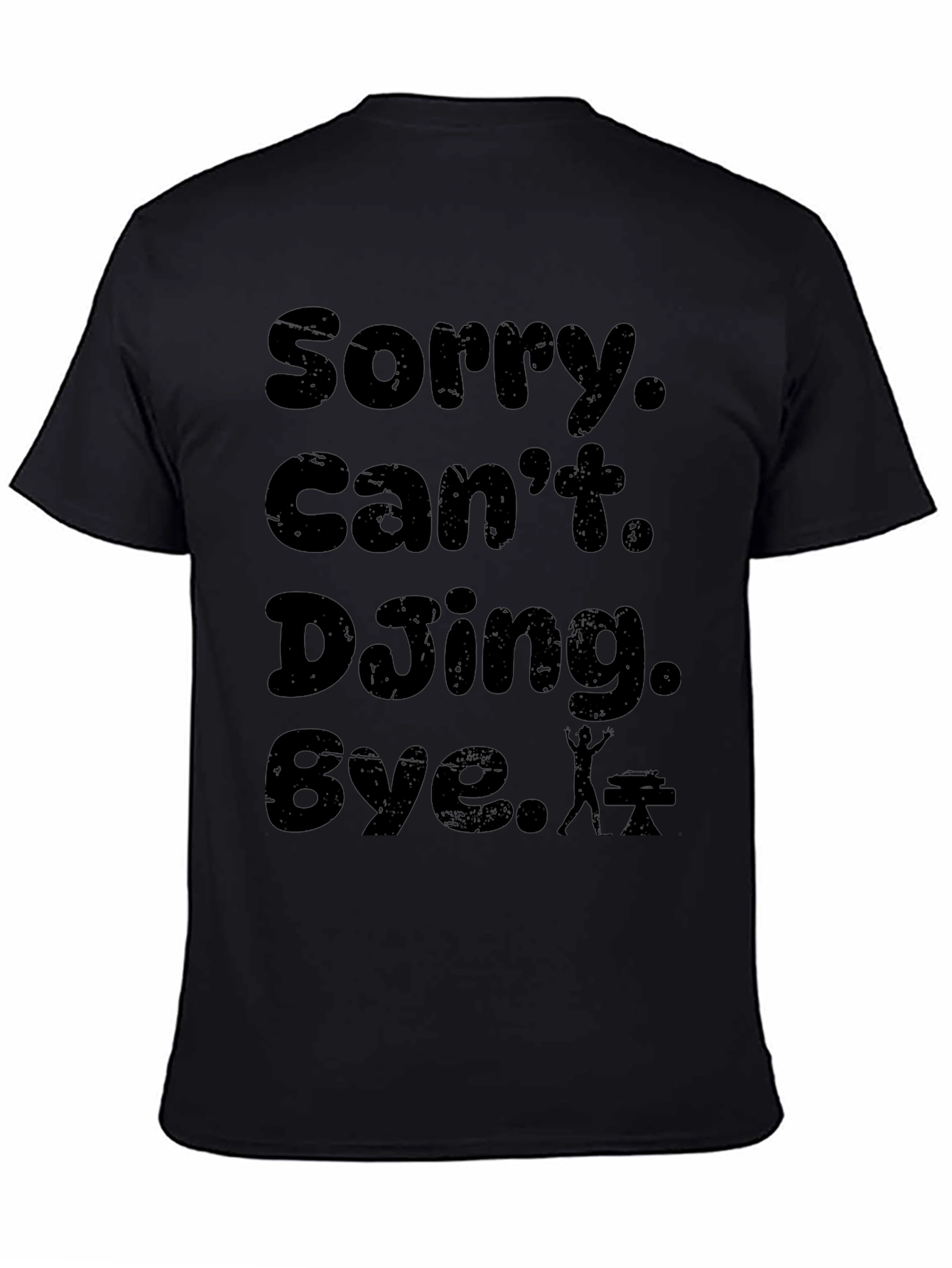 Sorry. Cant. DJing. Bye. T-Shirt