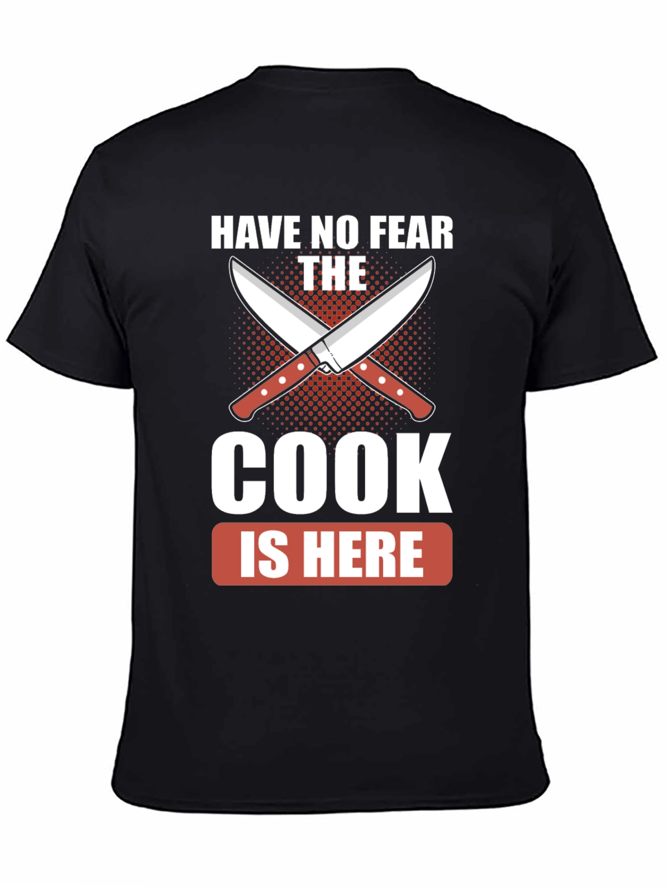 Have No Fear The Cook Is Here Black T-Shirt