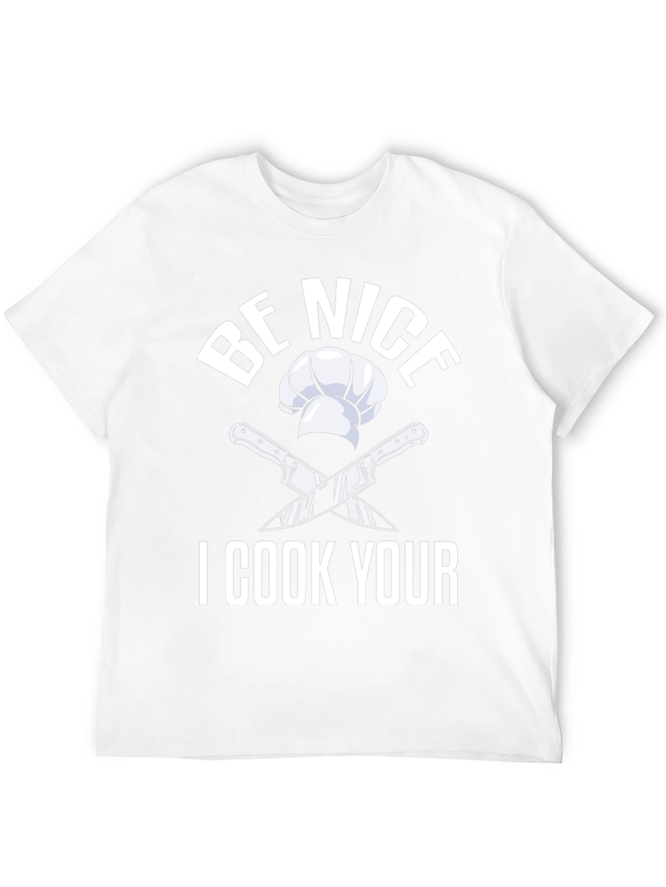 Be Nice I Cook Your T-Shirt Funny Chef Gift