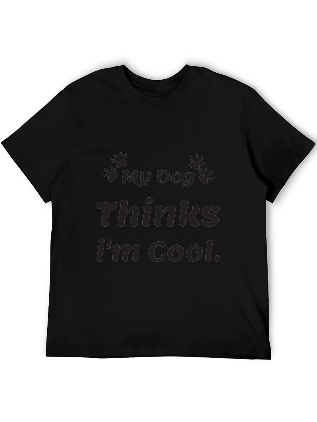My Dog Thinks Im Cool Graphic T-Shirt