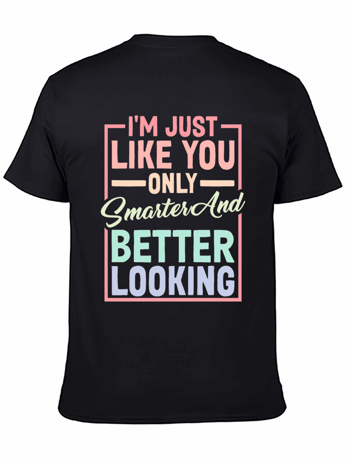 Smarter and Better Looking Graphic T-Shirt