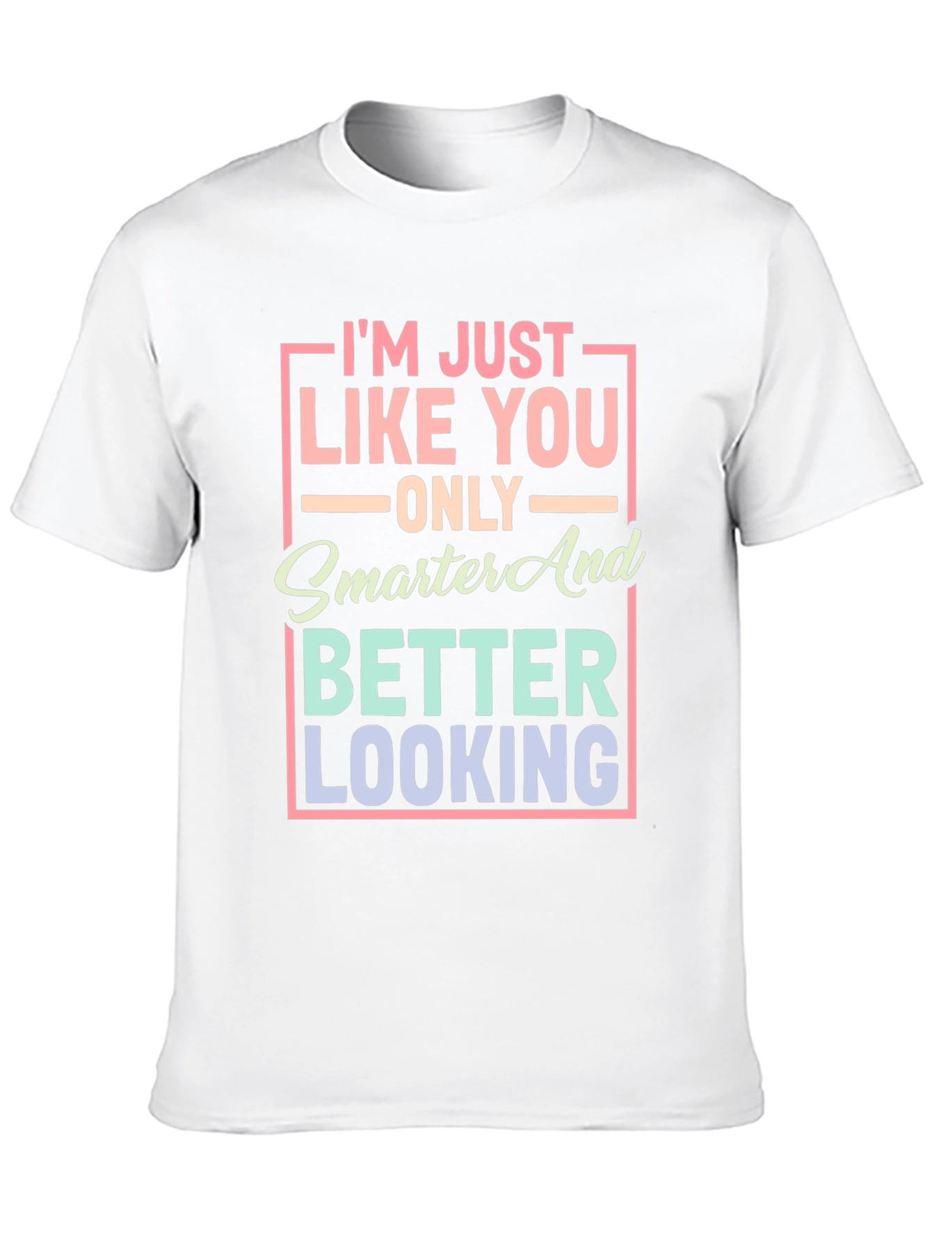 Smarter and Better Looking Graphic T-Shirt