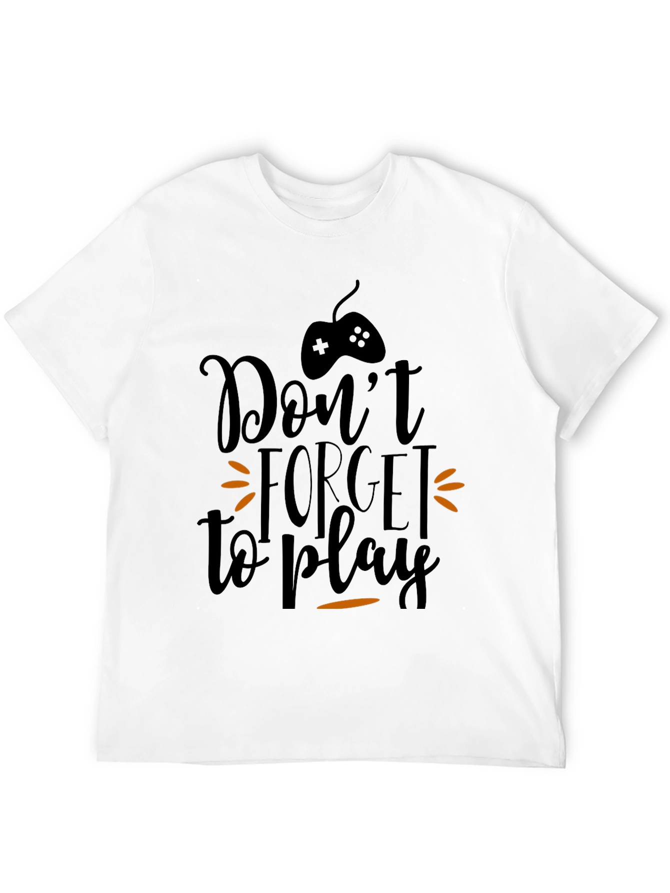 Dont Forget to Play Gamer T-Shirt