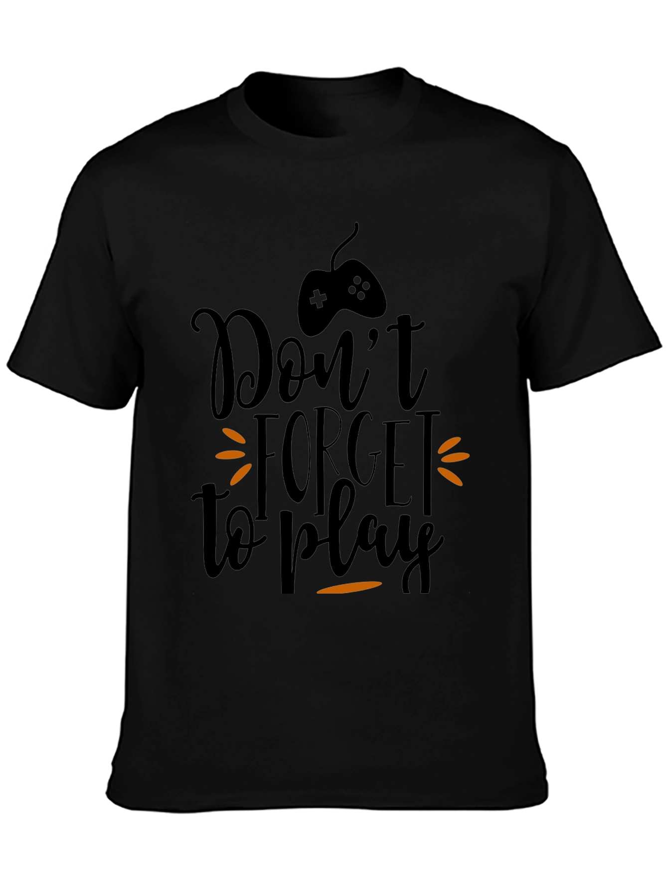 Dont Forget to Play Gamer T-Shirt