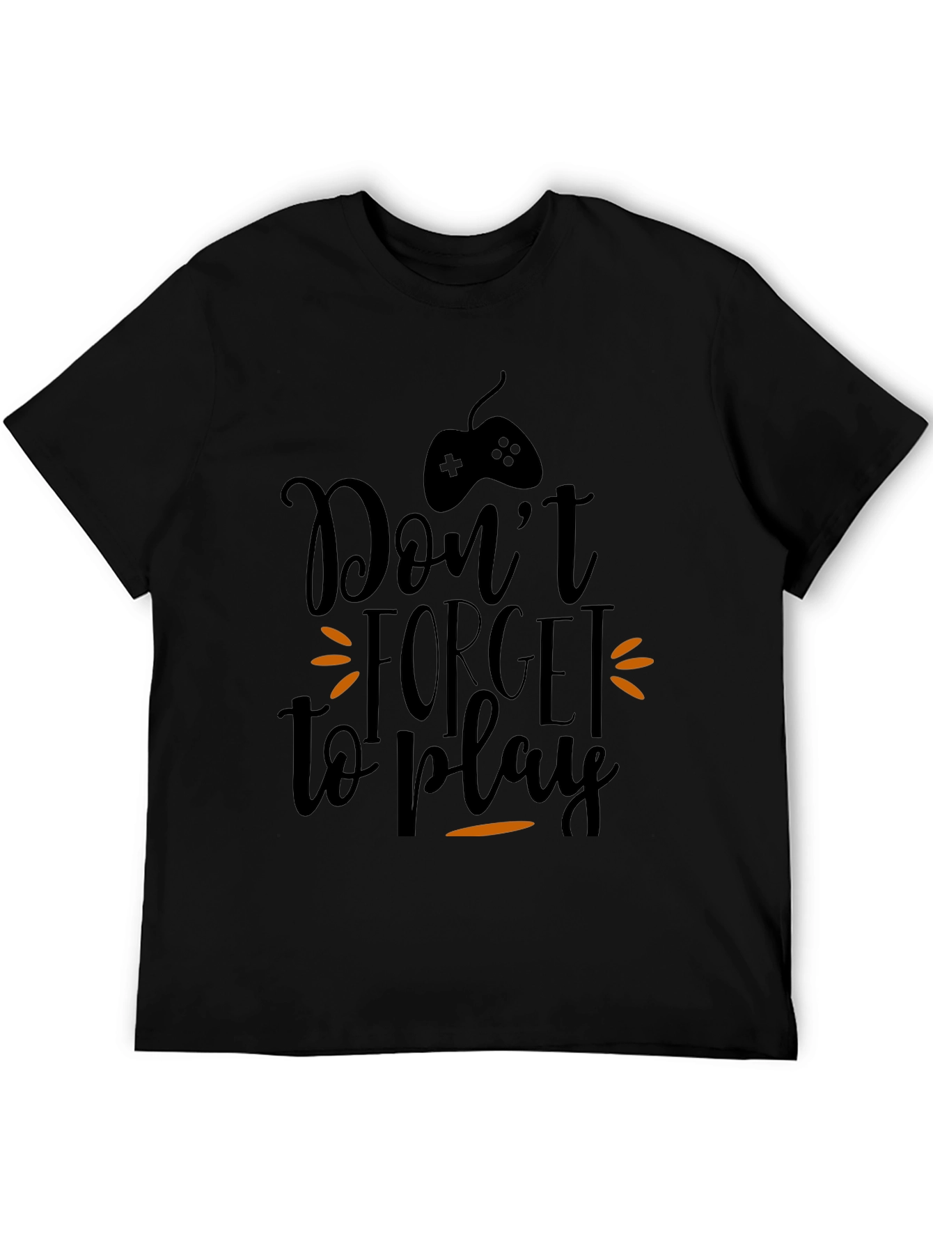 Dont Forget to Play Gamer T-Shirt