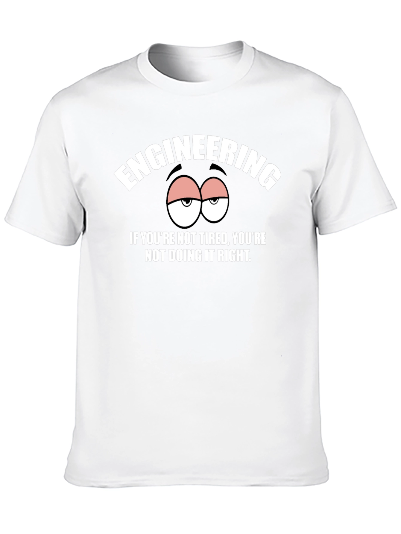 Engineering Tired Humor Graphic Tee