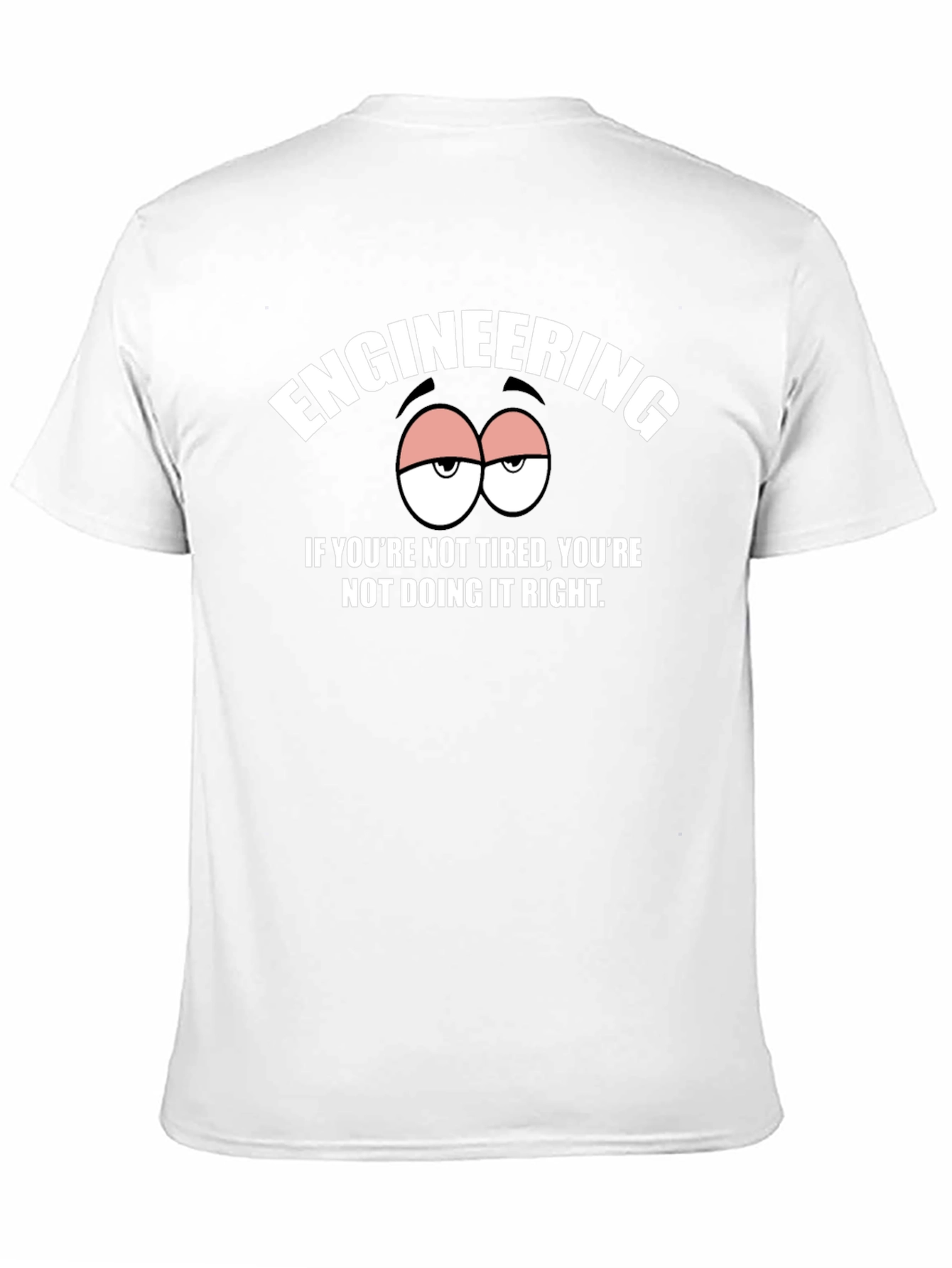 Engineering Tired Humor Graphic Tee
