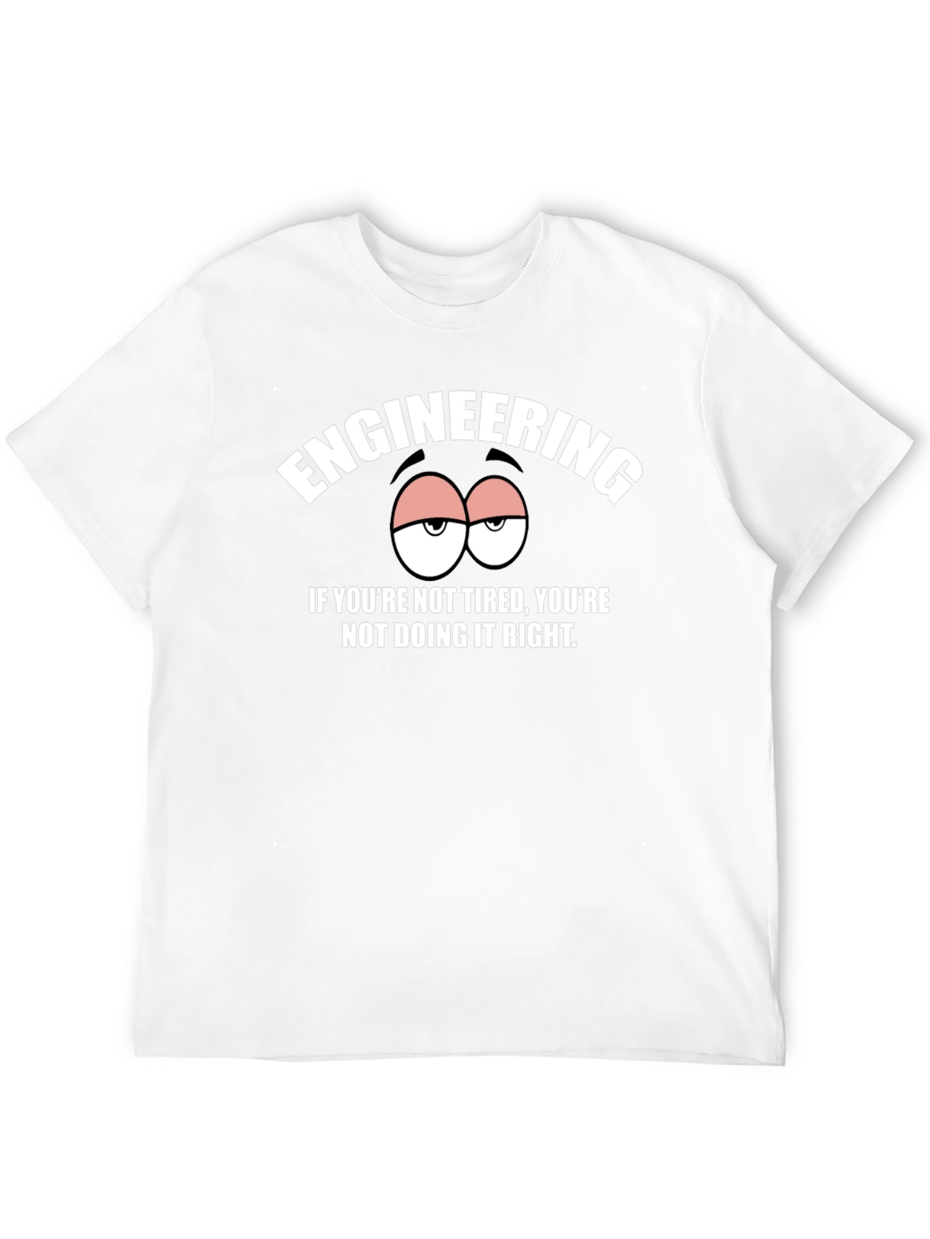 Engineering Tired Humor Graphic Tee