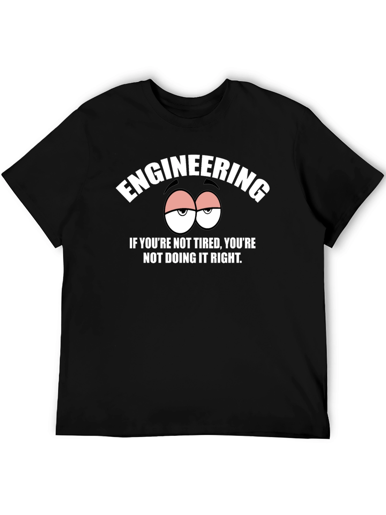 Engineering Tired Humor Graphic Tee