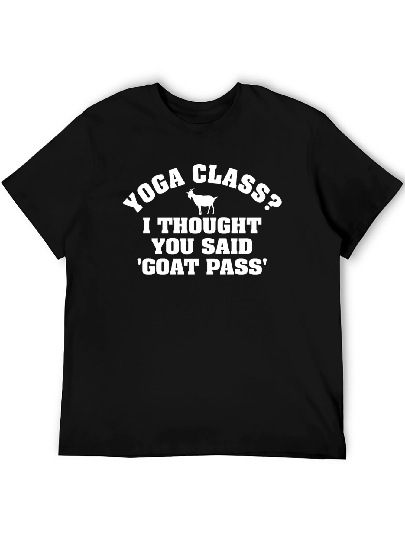 Yoga Class? Goat Pass Funny T-Shirt