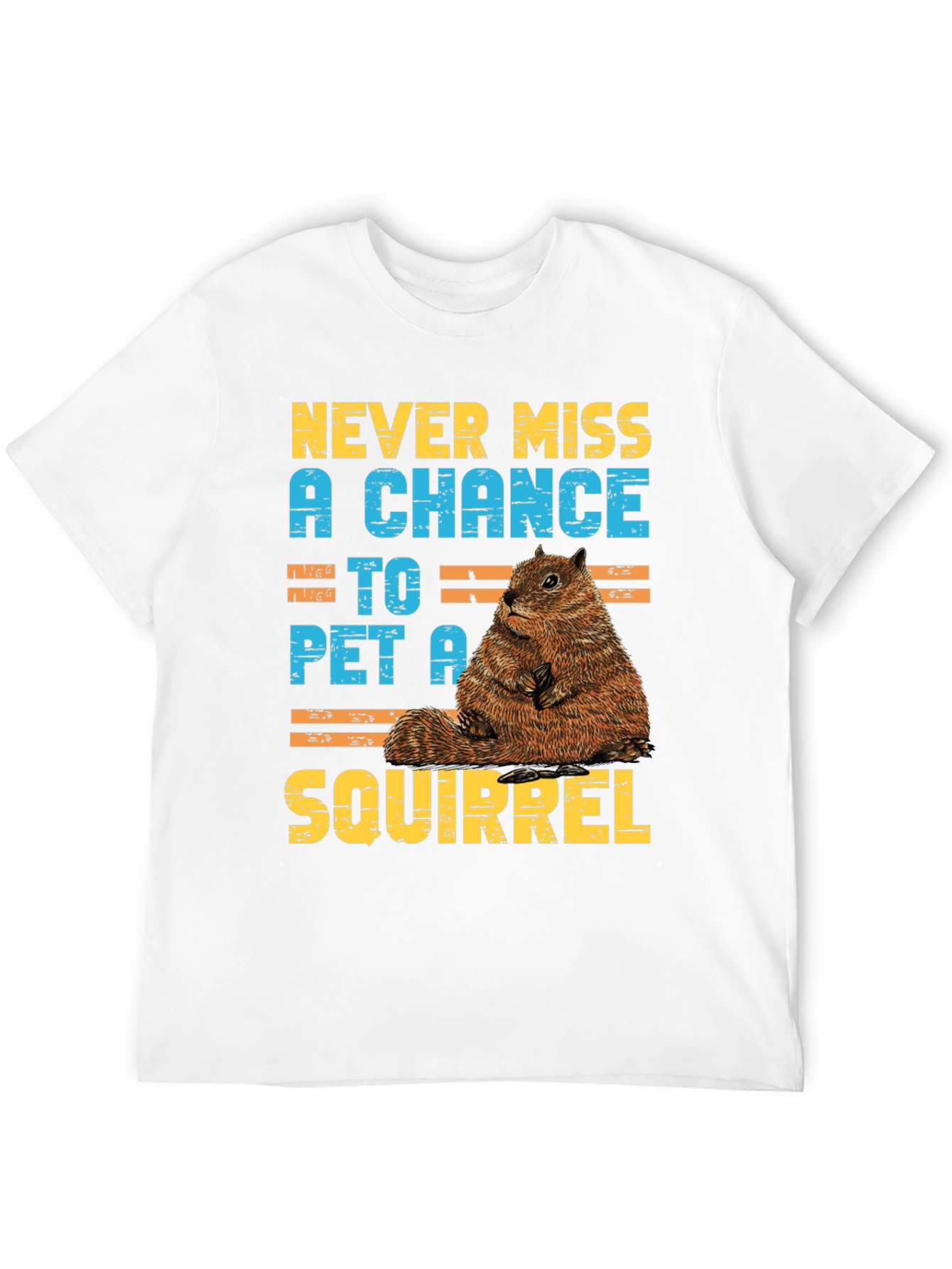Never Miss a Chance to Pet a Squirrel T-Shirt