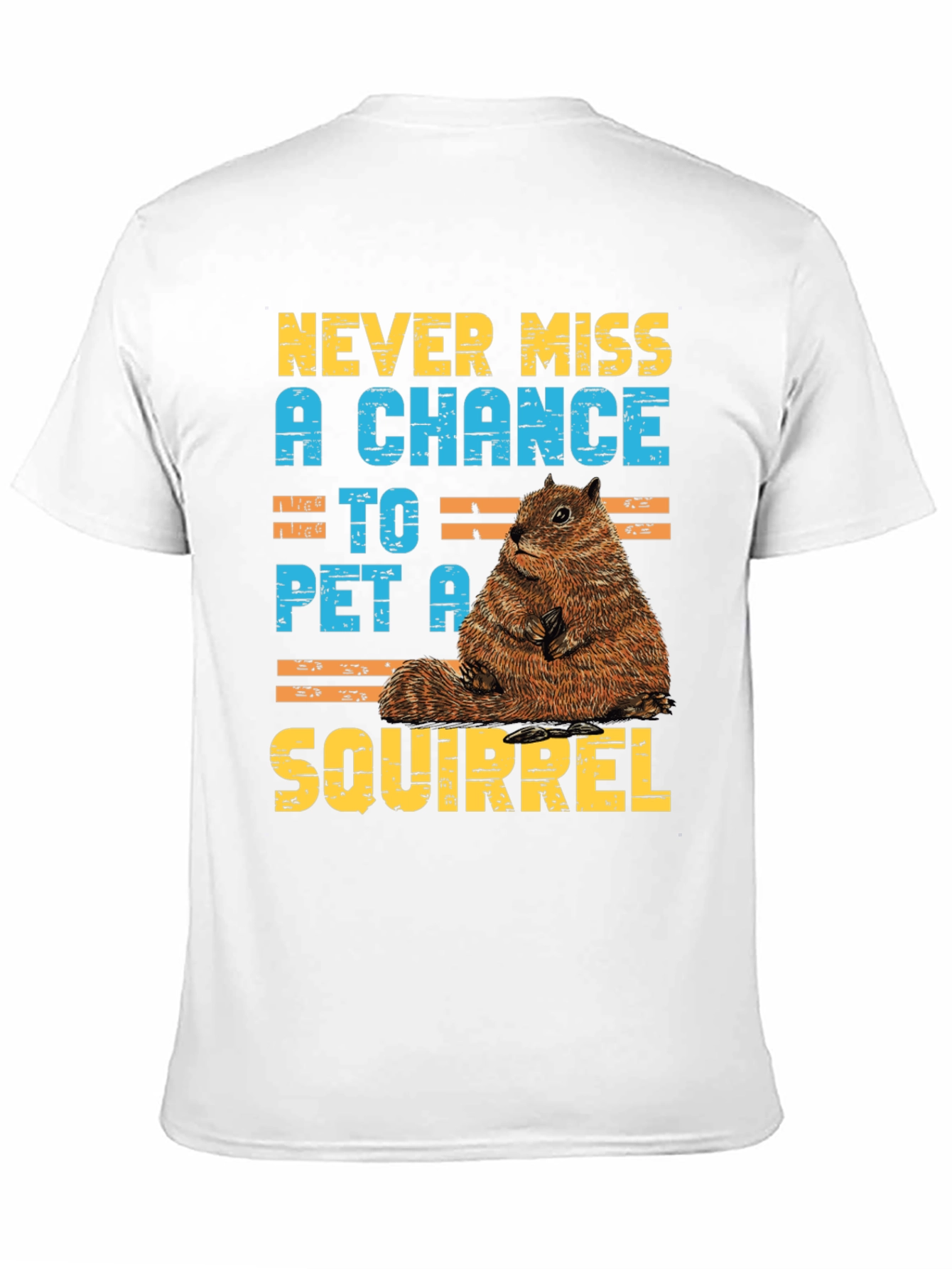 Never Miss a Chance to Pet a Squirrel T-Shirt