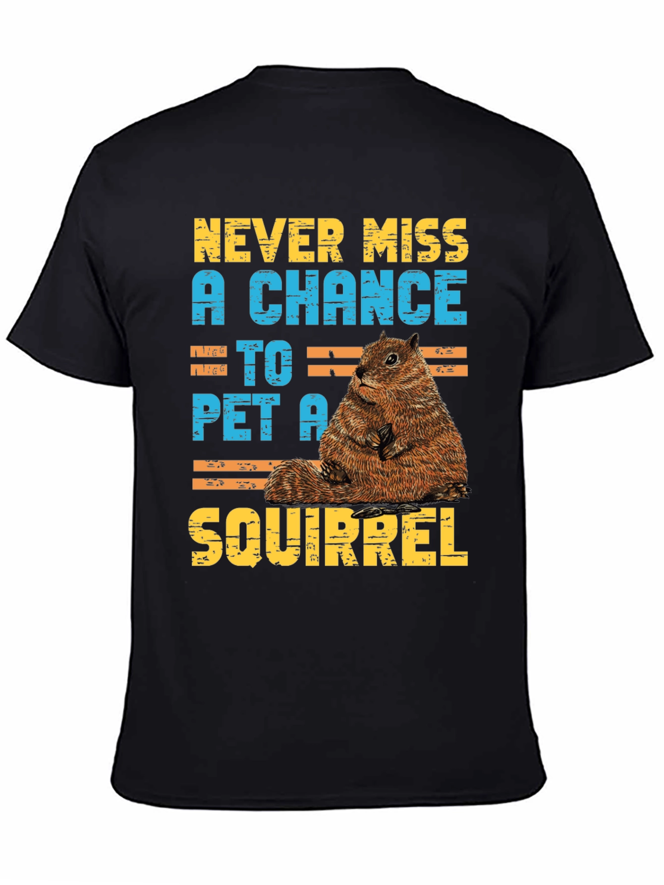 Never Miss a Chance to Pet a Squirrel T-Shirt