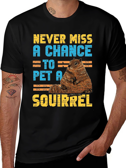 Never Miss a Chance to Pet a Squirrel T-Shirt