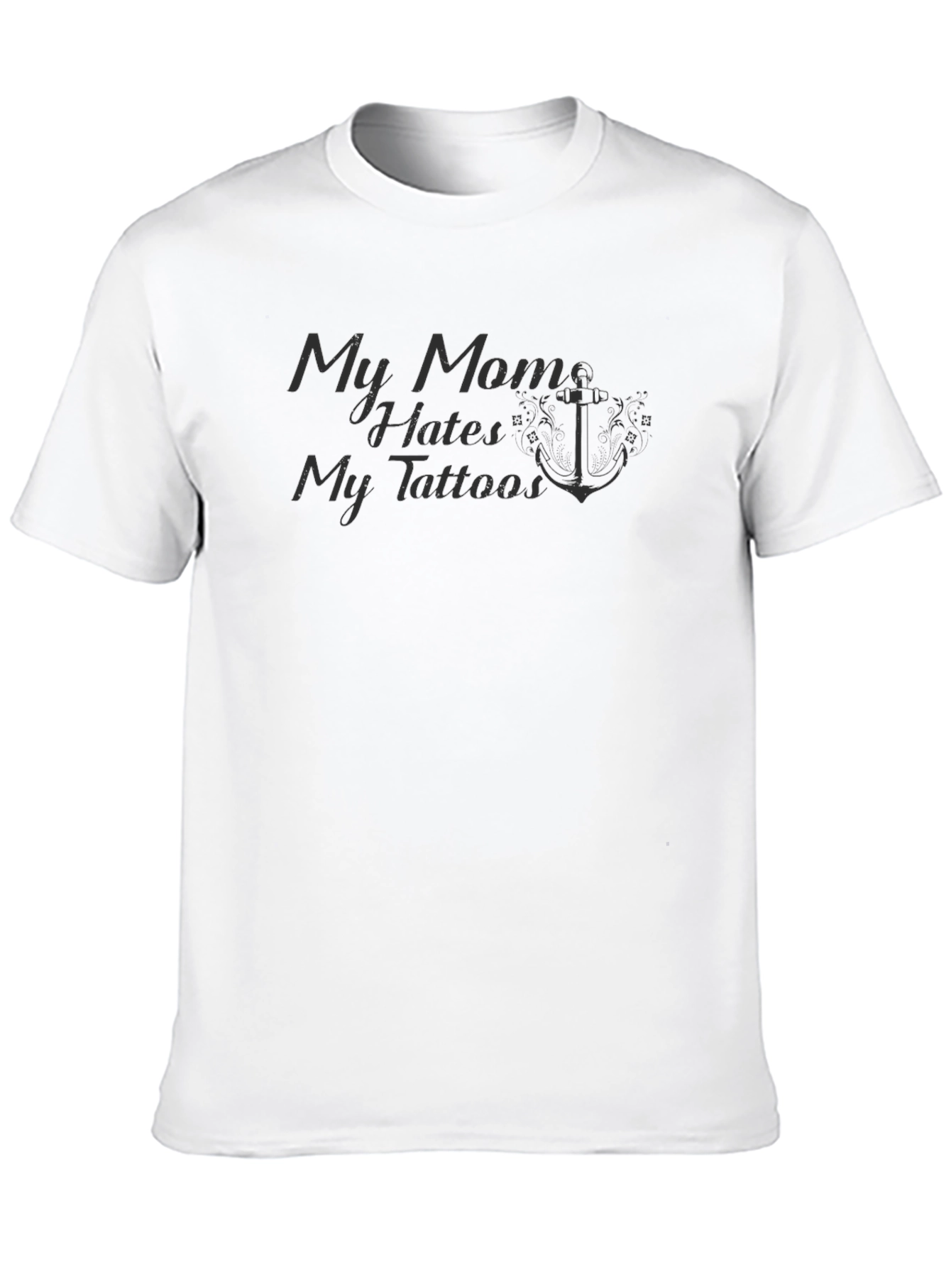 My Mom Hates My Tattoos Black T-Shirt