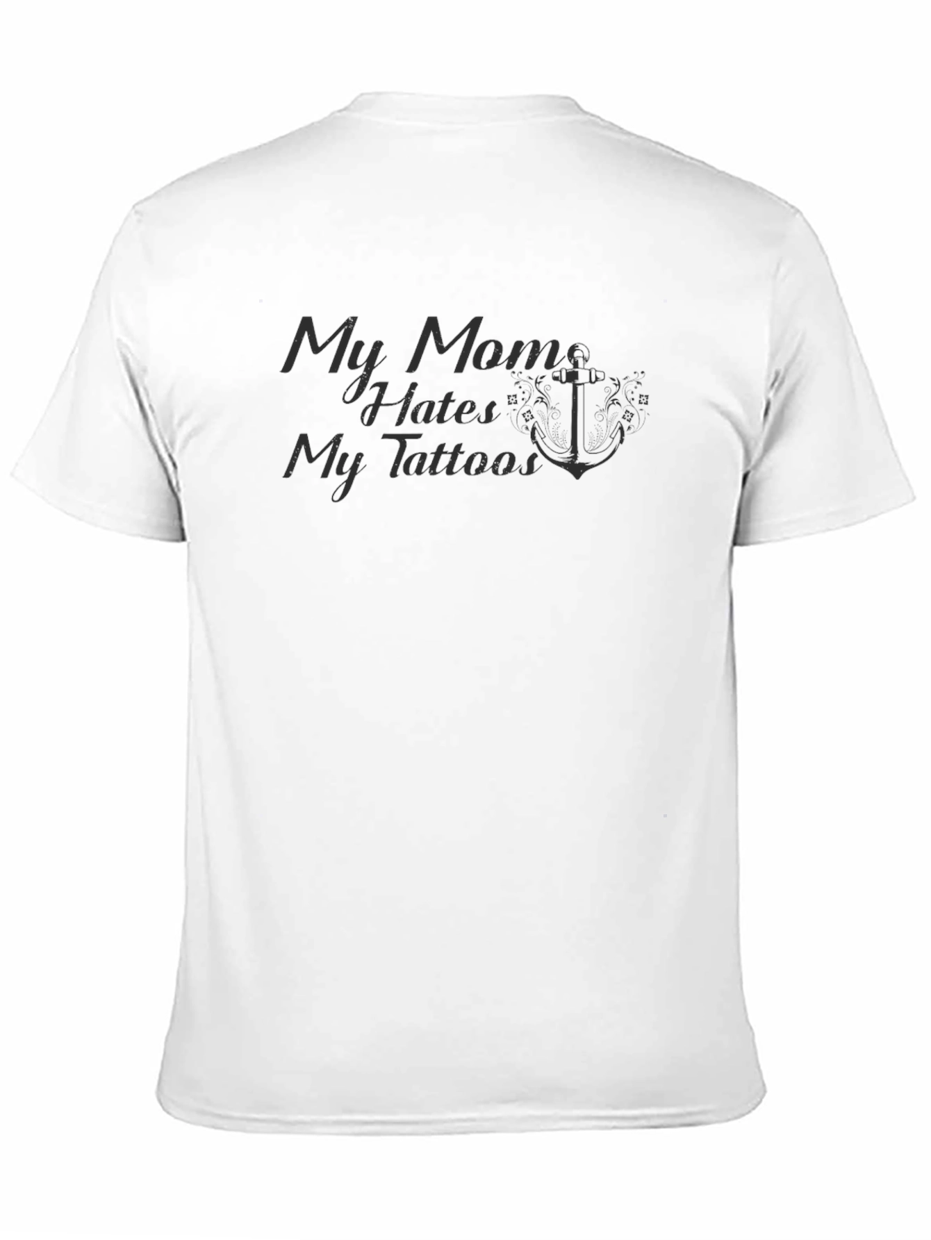 My Mom Hates My Tattoos Black T-Shirt