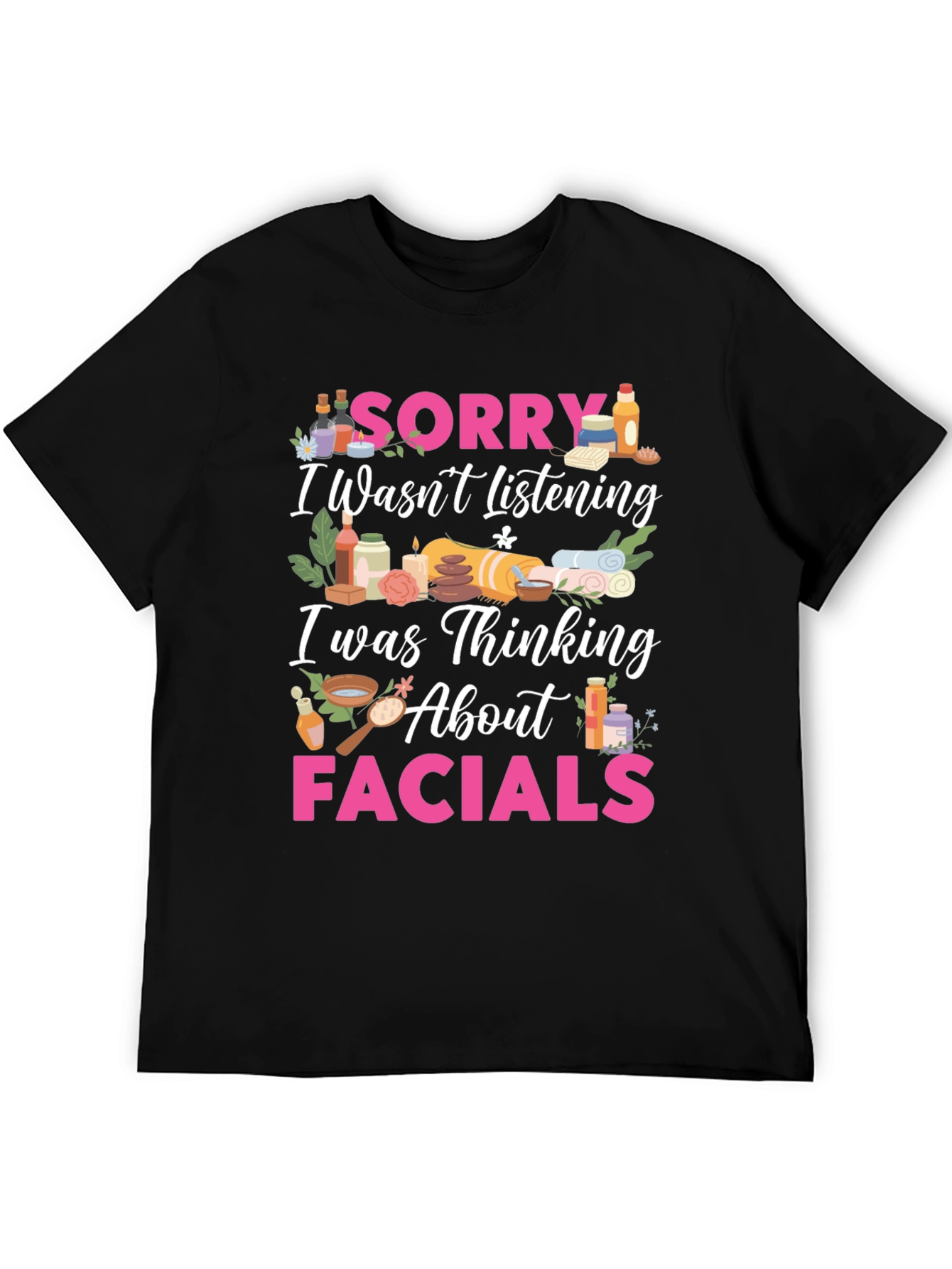Sorry Facials T-Shirt Funny Spa Day Tee