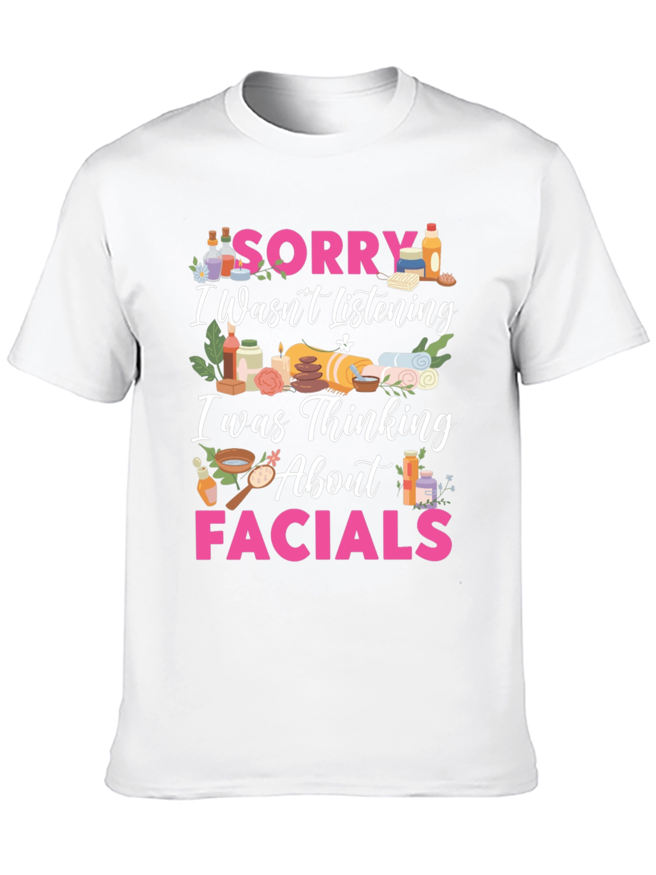 Sorry Facials T-Shirt Funny Spa Day Tee