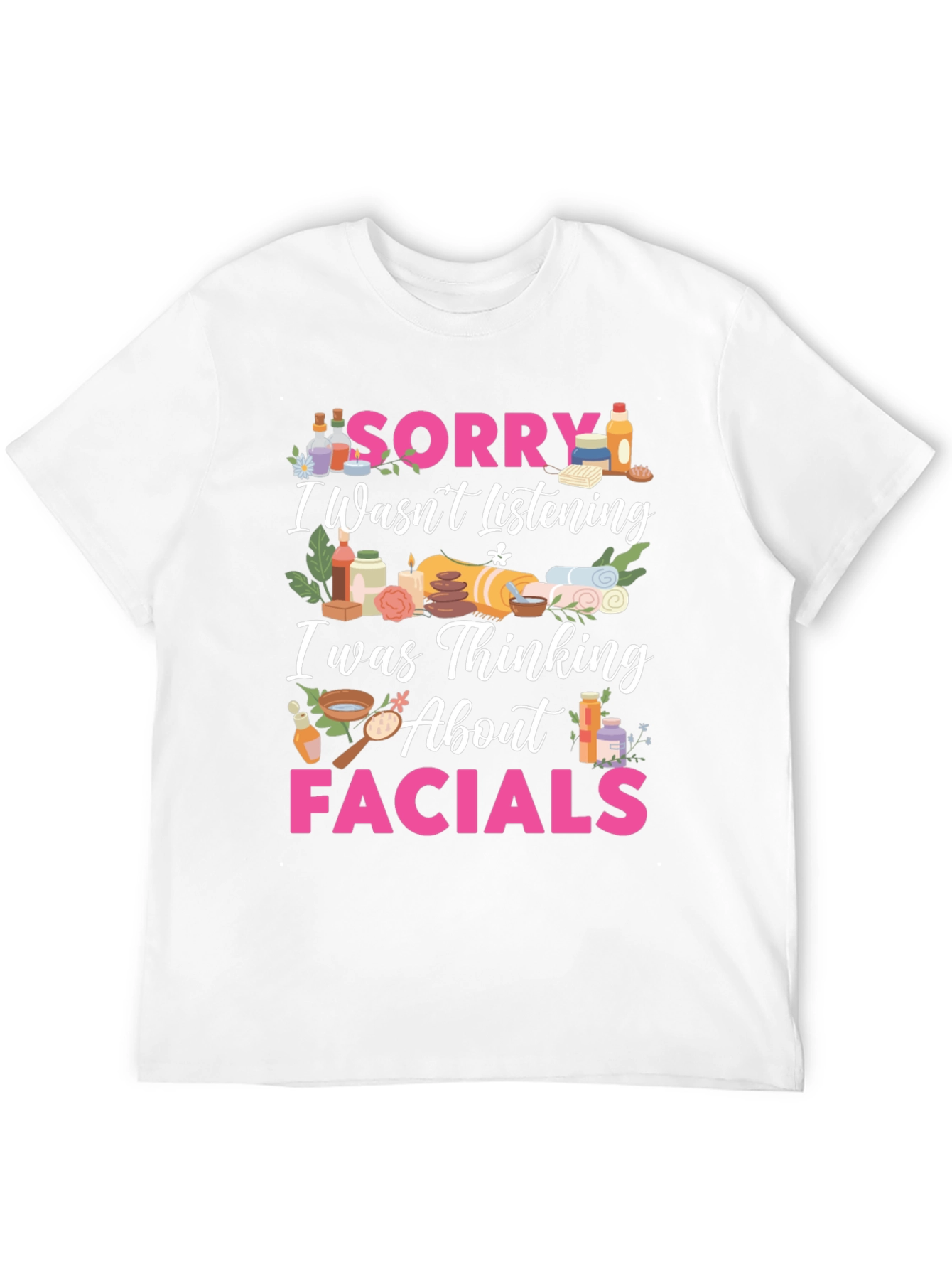 Sorry Facials T-Shirt Funny Spa Day Tee