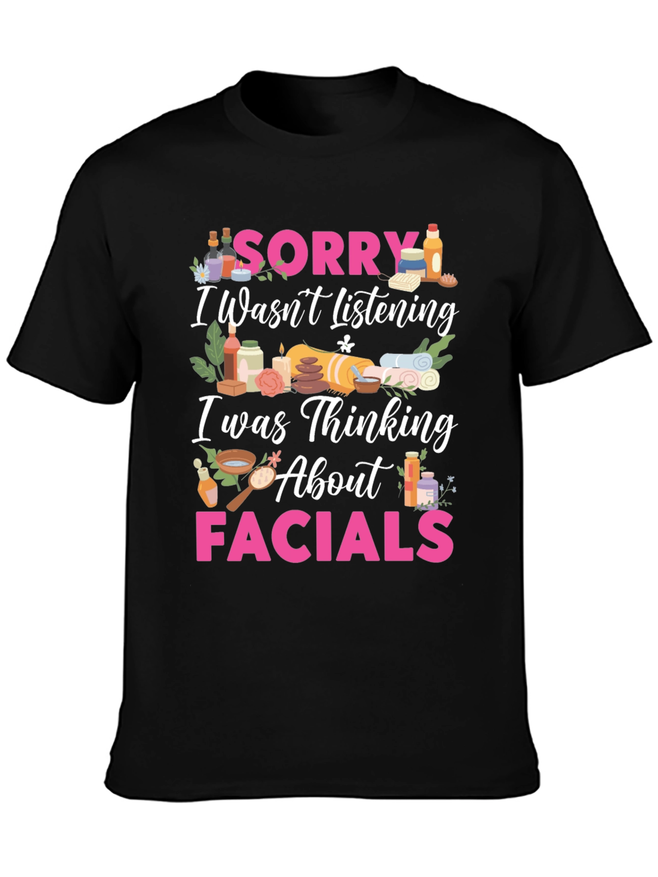 Sorry Facials T-Shirt Funny Spa Day Tee