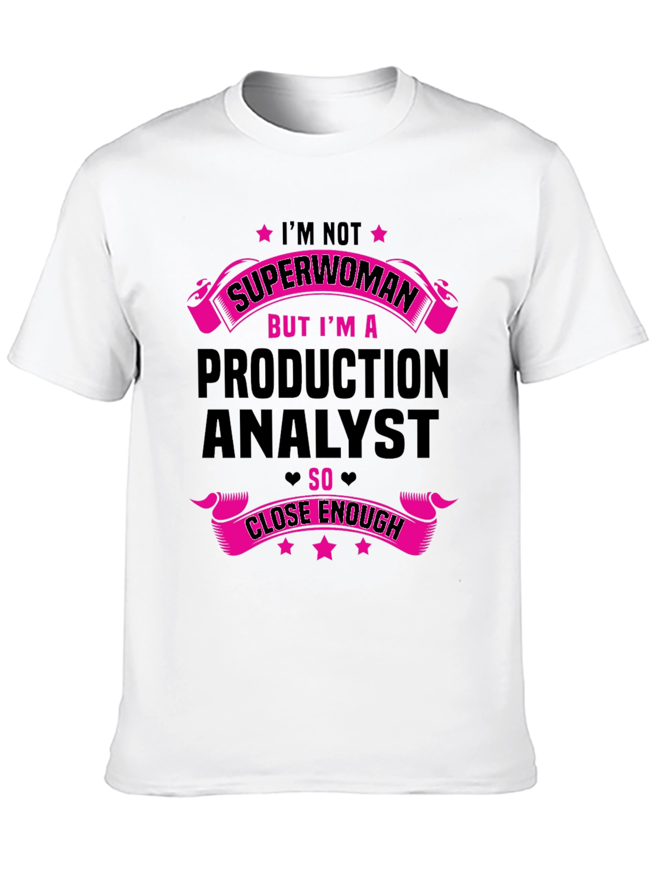 Production Analyst T-Shirt - Superwoman Close Enough