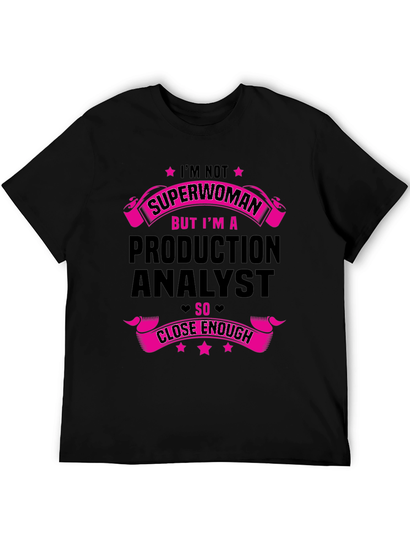 Production Analyst T-Shirt - Superwoman Close Enough
