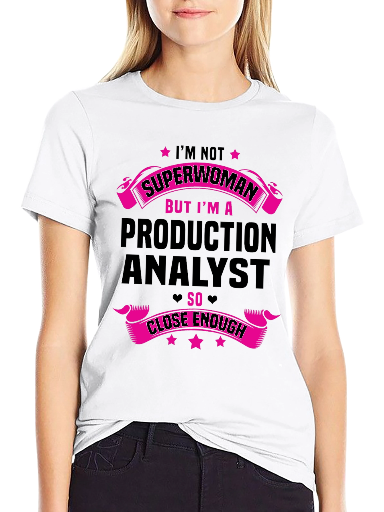 Production Analyst T-Shirt - Superwoman Close Enough
