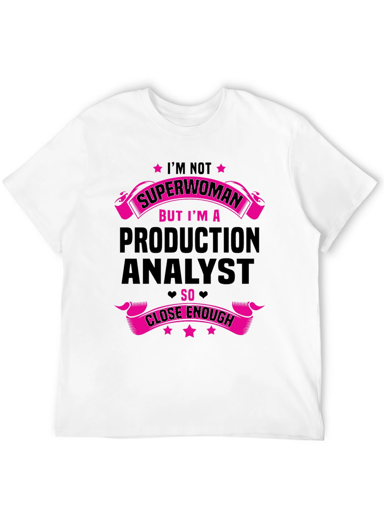 Production Analyst T-Shirt - Superwoman Close Enough