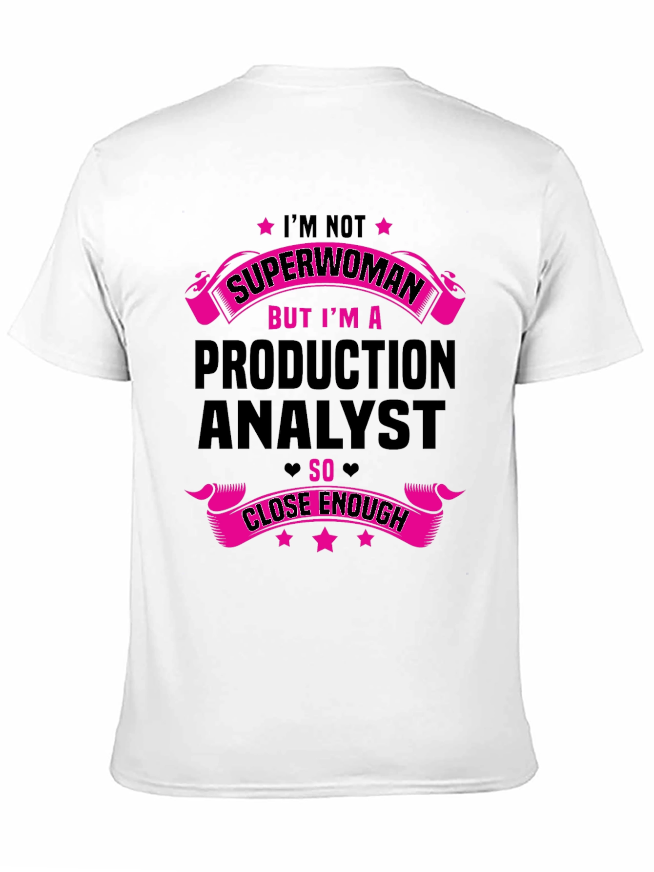 Production Analyst T-Shirt - Superwoman Close Enough