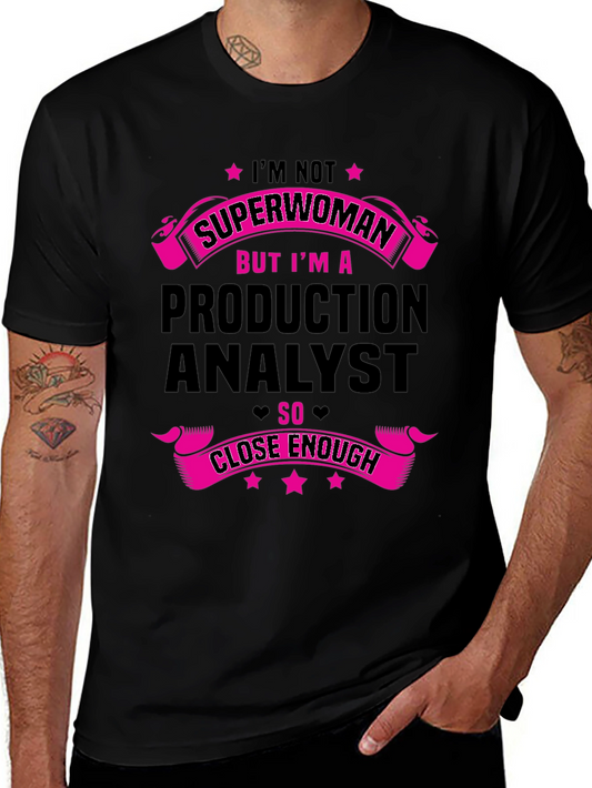 Production Analyst T-Shirt - Superwoman Close Enough