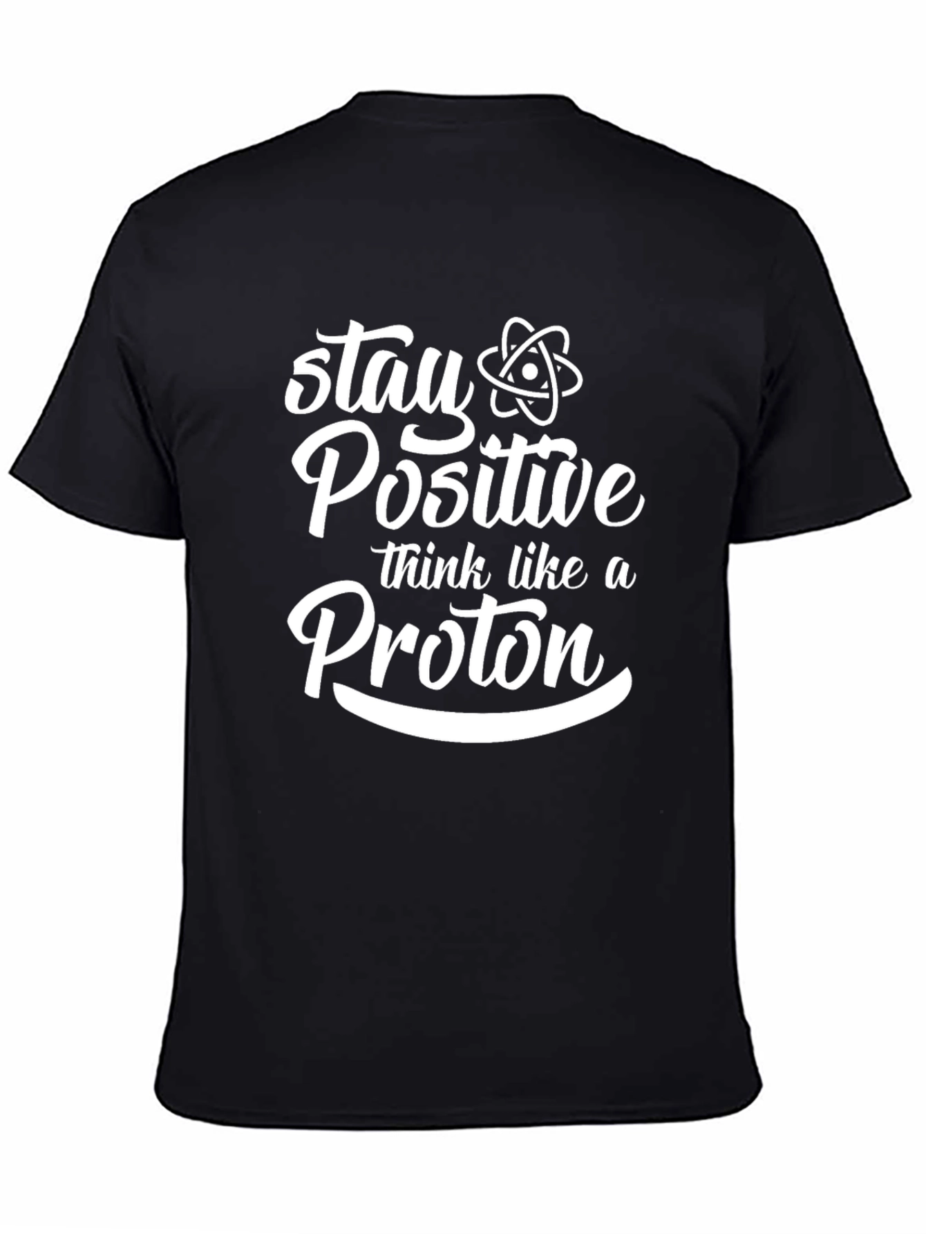 Stay Positive Think Like A Proton Black T-Shirt