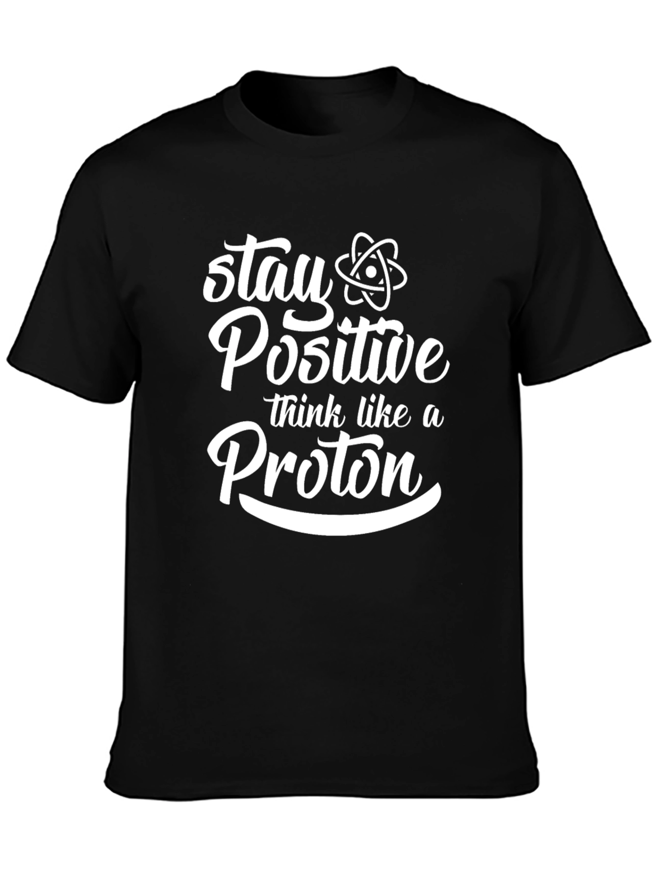 Stay Positive Think Like A Proton Black T-Shirt