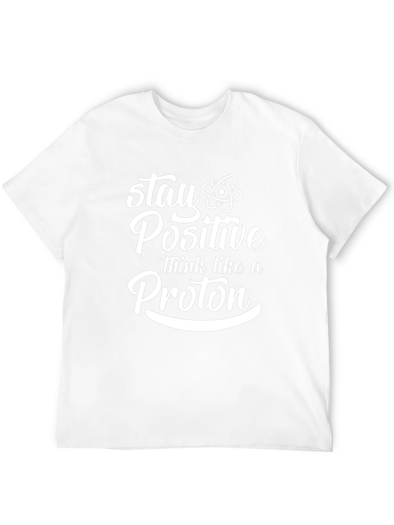 Stay Positive Think Like A Proton Black T-Shirt