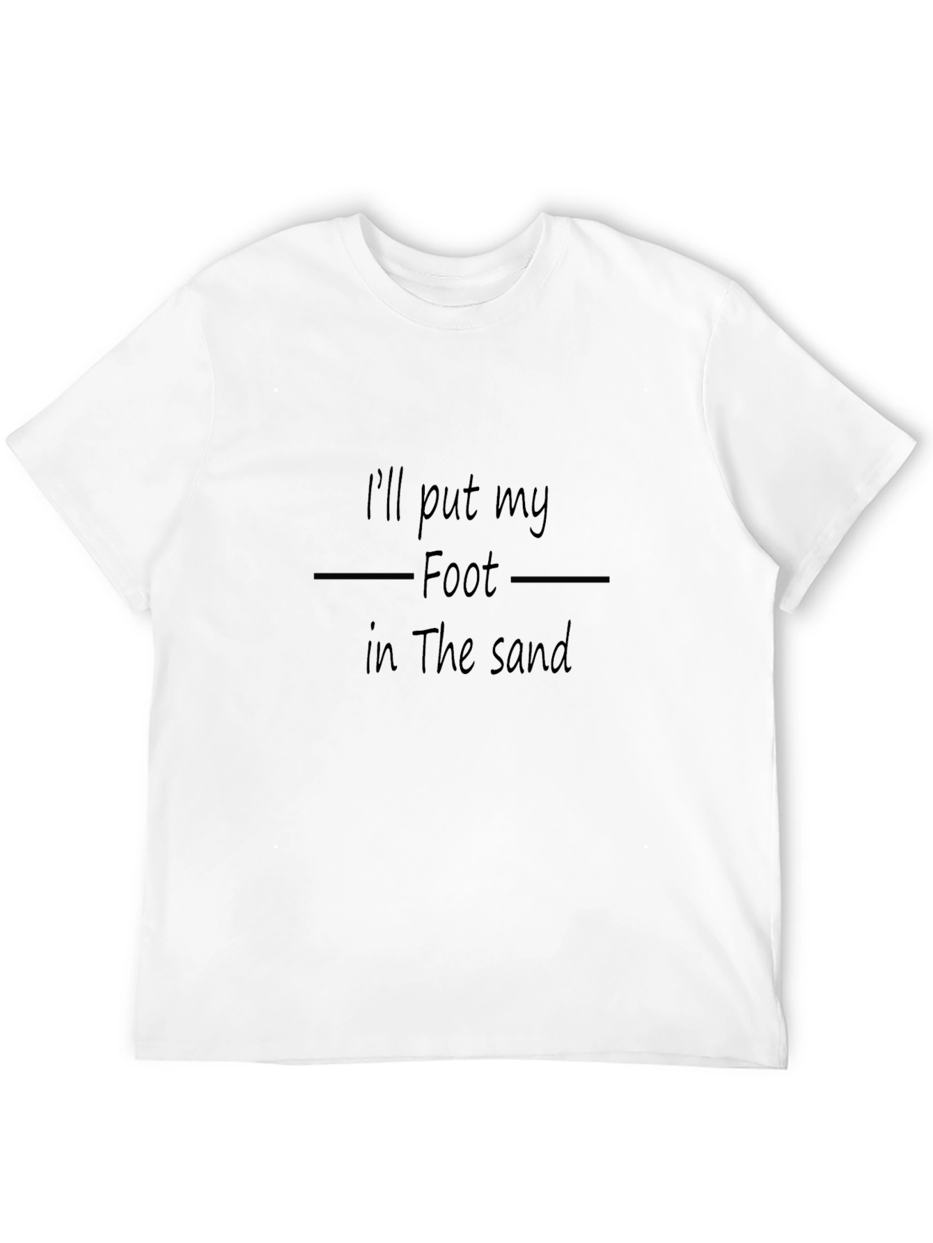 Ill Put My Foot in the Sand T-Shirt