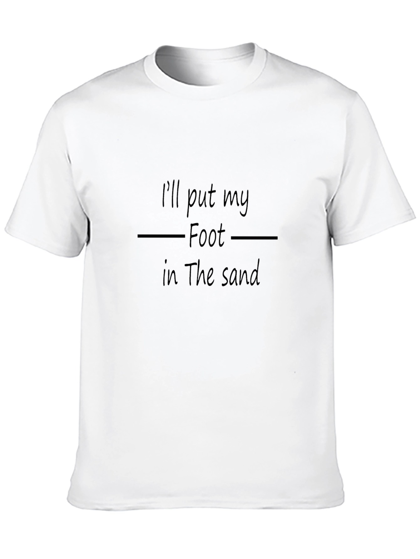 Ill Put My Foot in the Sand T-Shirt