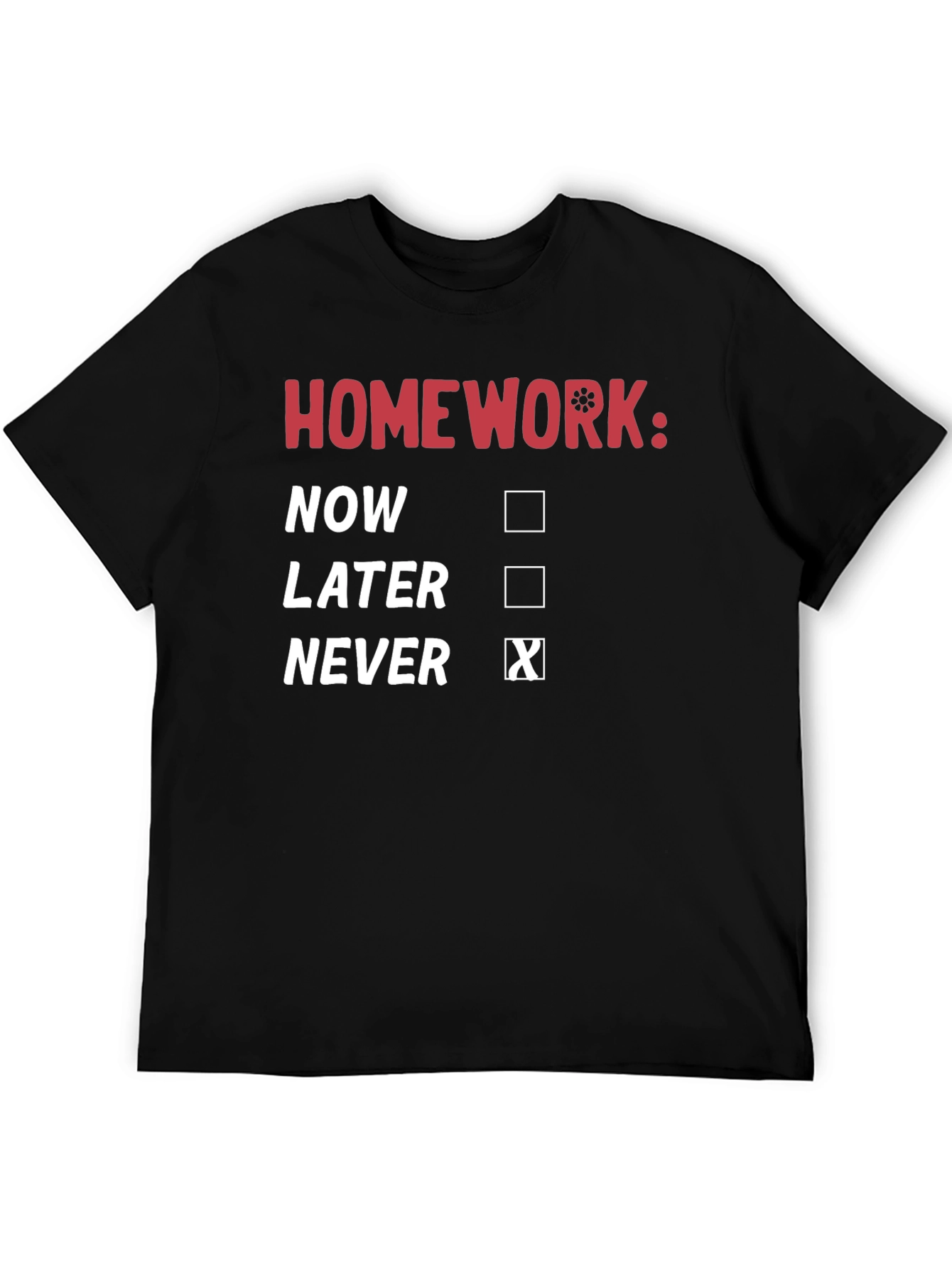 Homework: Never T-Shirt - Funny Student Tee