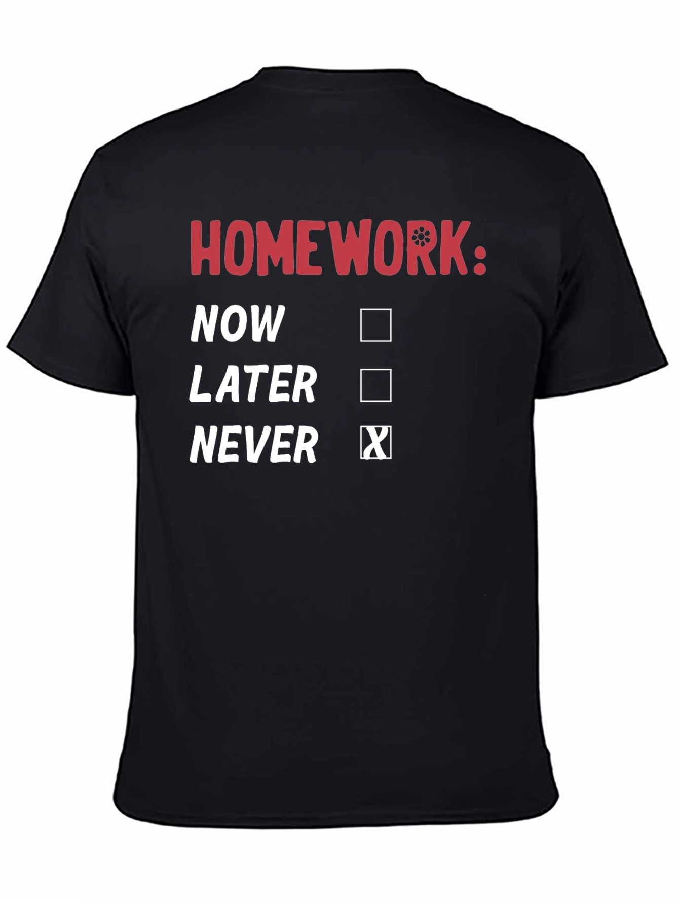 Homework: Never T-Shirt - Funny Student Tee