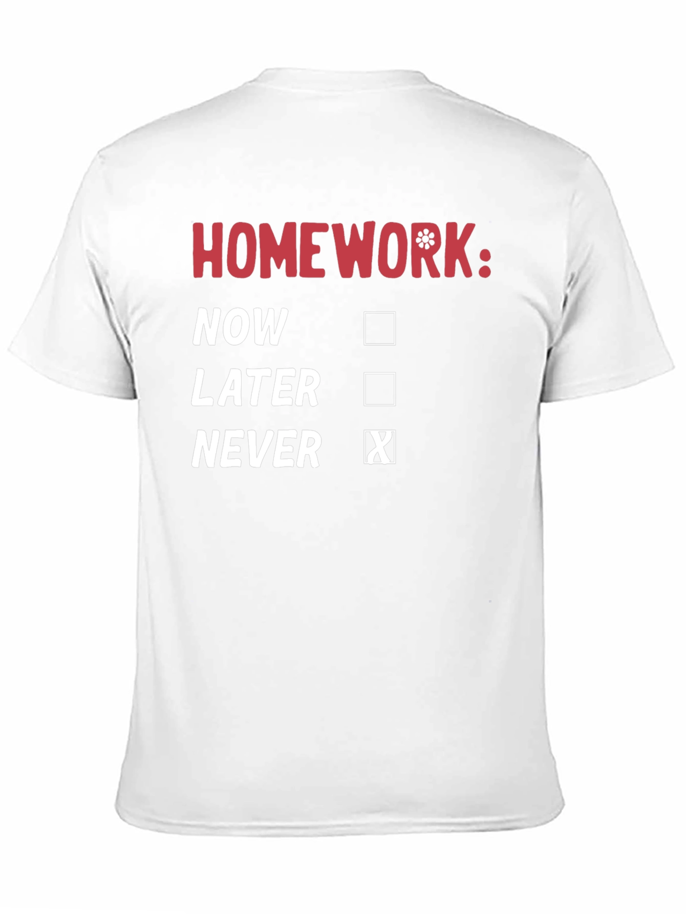 Homework: Never T-Shirt - Funny Student Tee