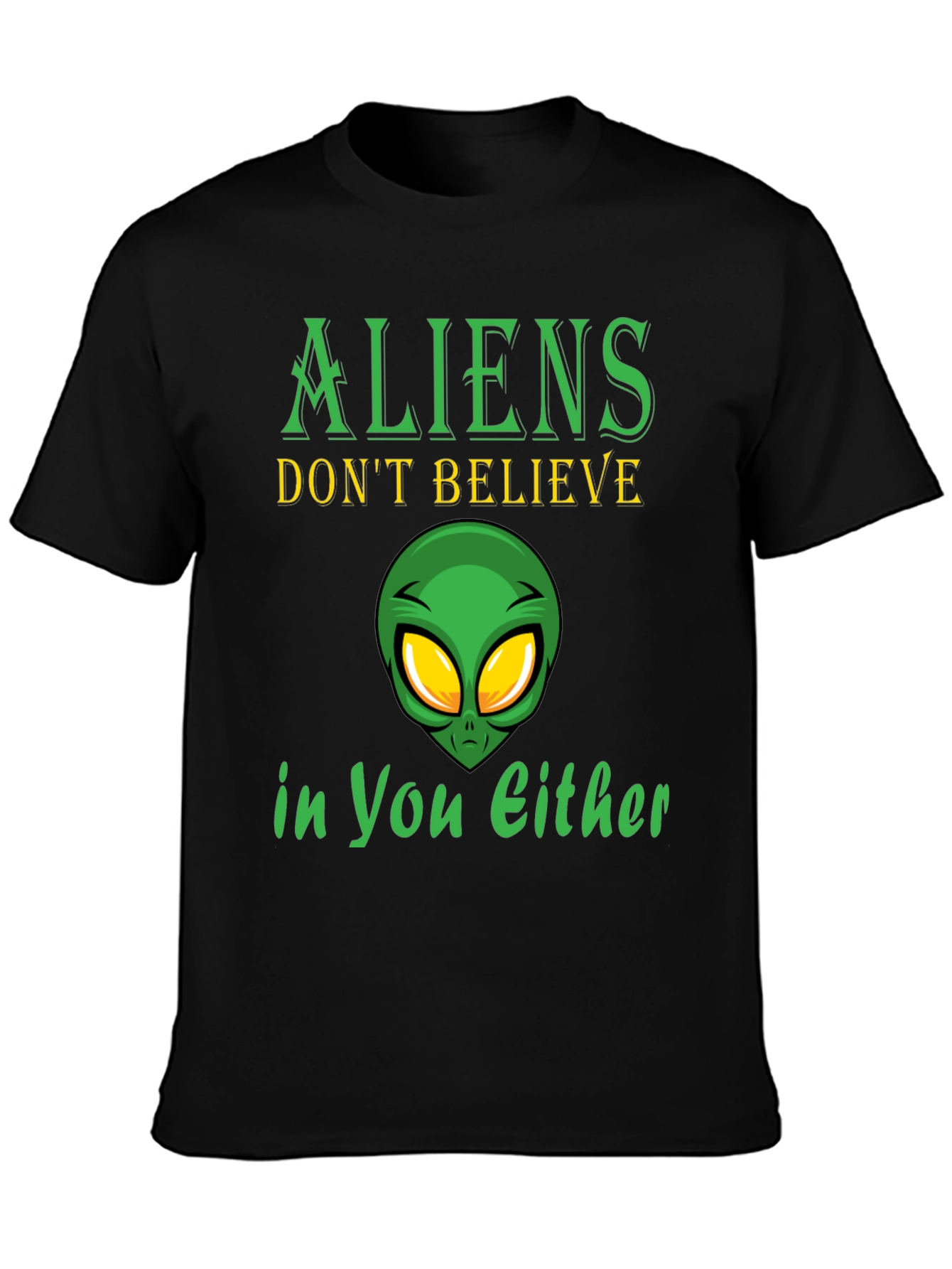 Aliens Dont Believe in You Either T-Shirt
