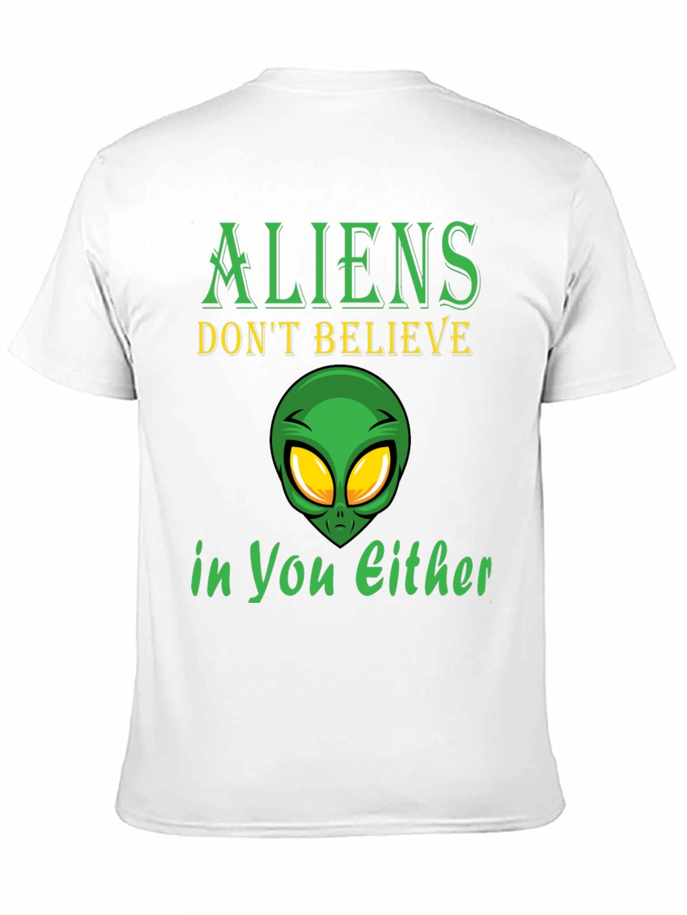 Aliens Dont Believe in You Either T-Shirt