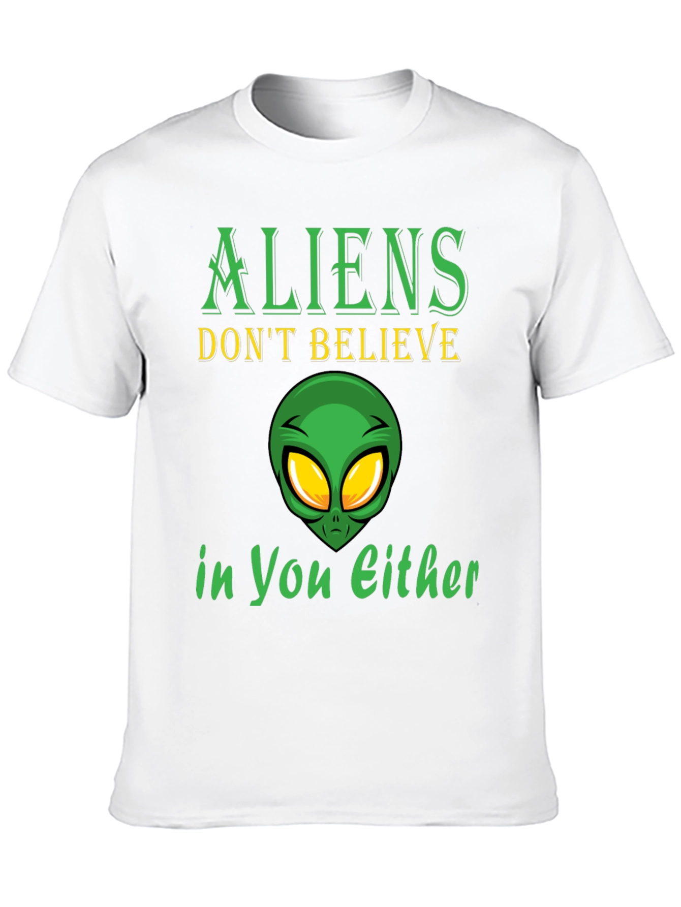 Aliens Dont Believe in You Either T-Shirt