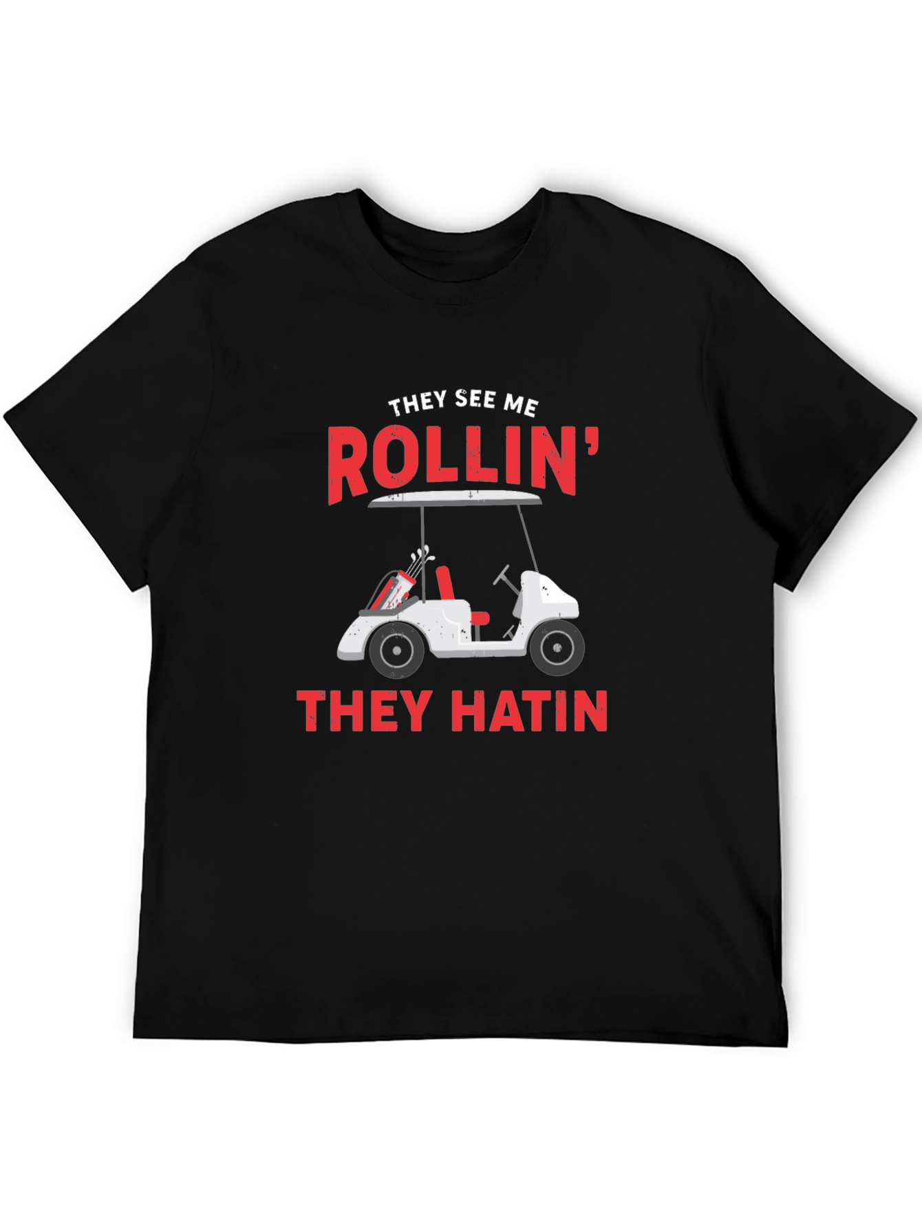 Golf Cart T-Shirt - They See Me Rollin