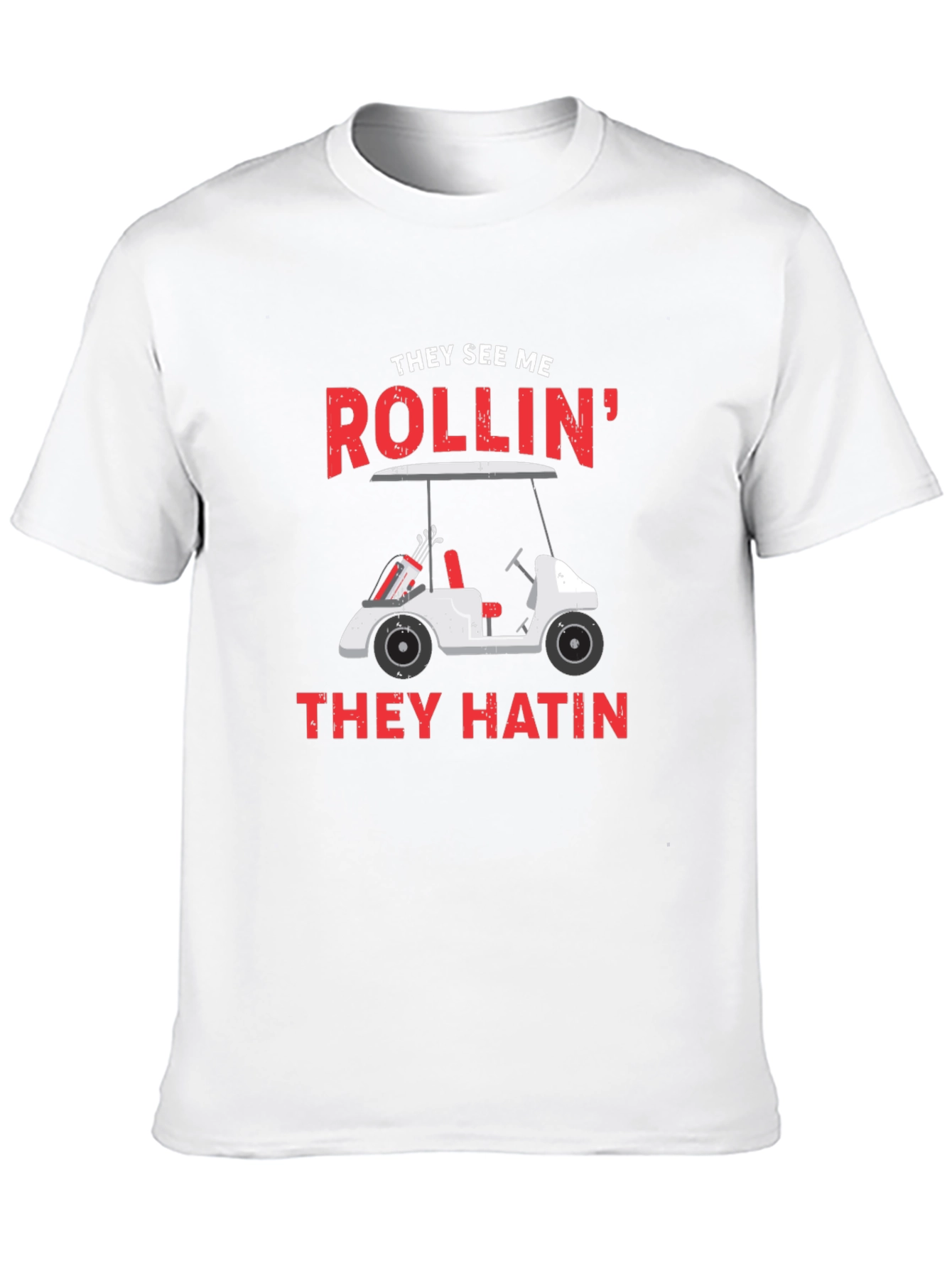 Golf Cart T-Shirt - They See Me Rollin