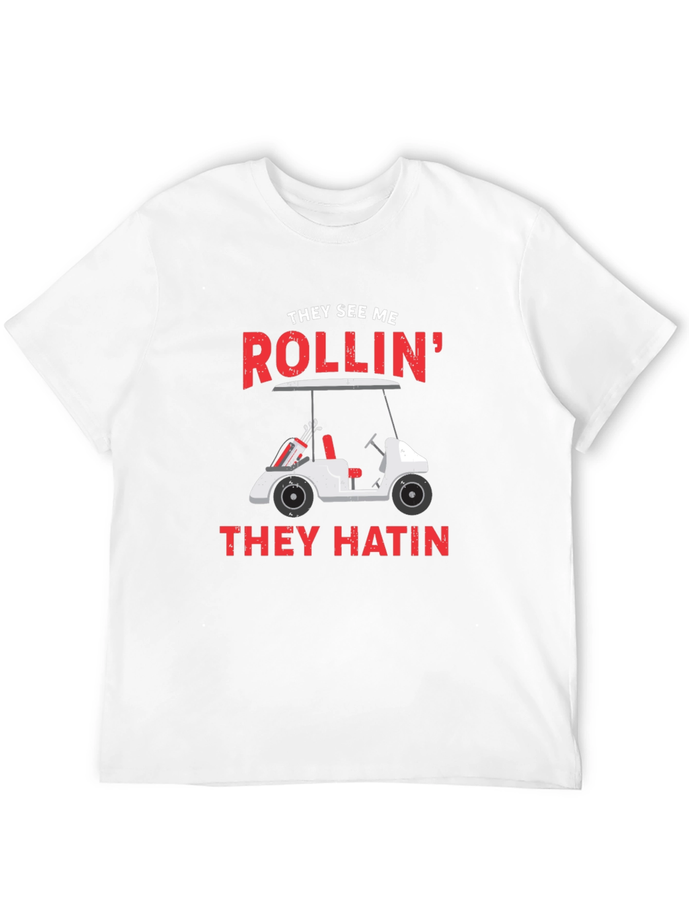 Golf Cart T-Shirt - They See Me Rollin