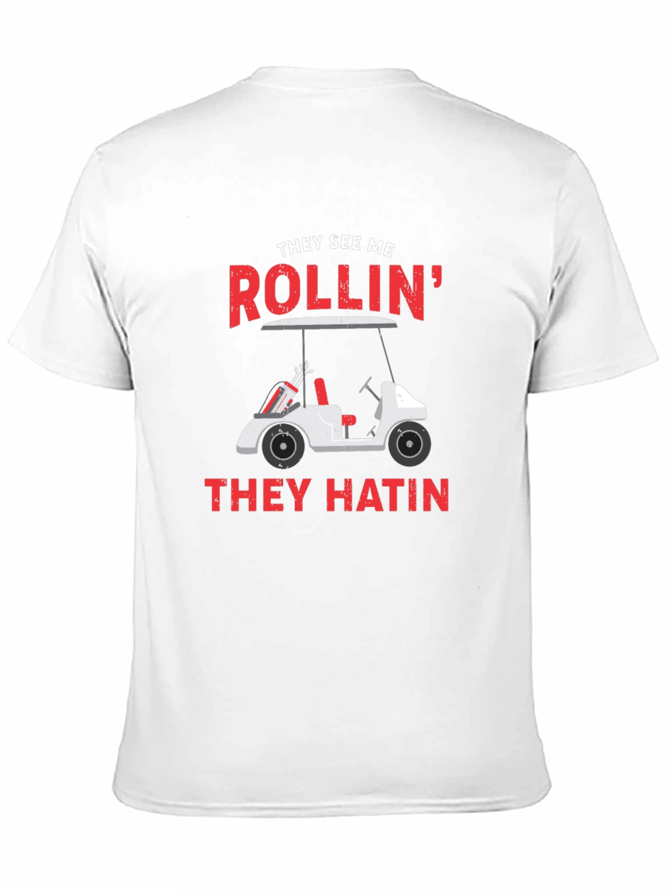 Golf Cart T-Shirt - They See Me Rollin