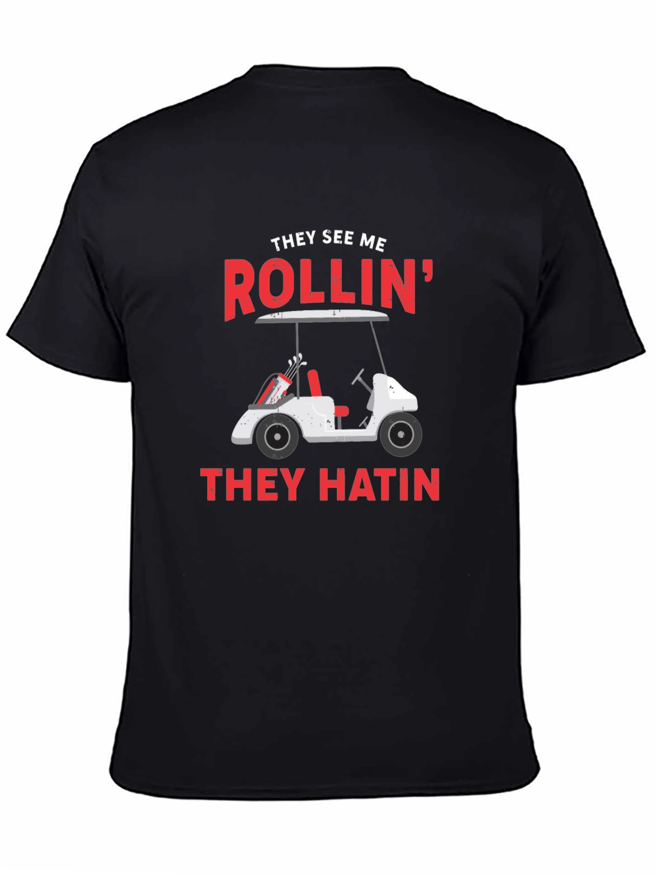 Golf Cart T-Shirt - They See Me Rollin
