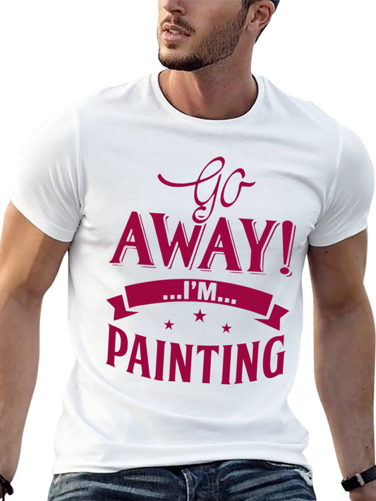 Go Away Im Painting T-Shirt | Artist Apparel