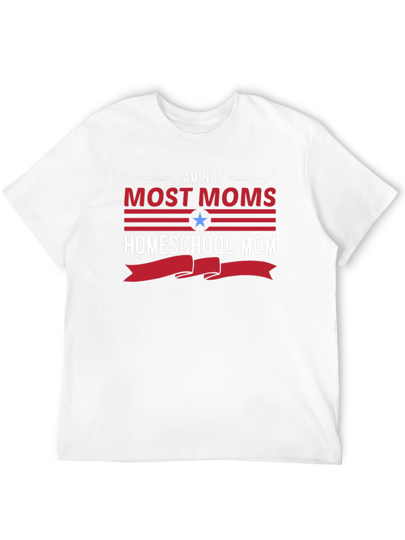 Homeschool Mom T-Shirt - I Am Not Most Moms