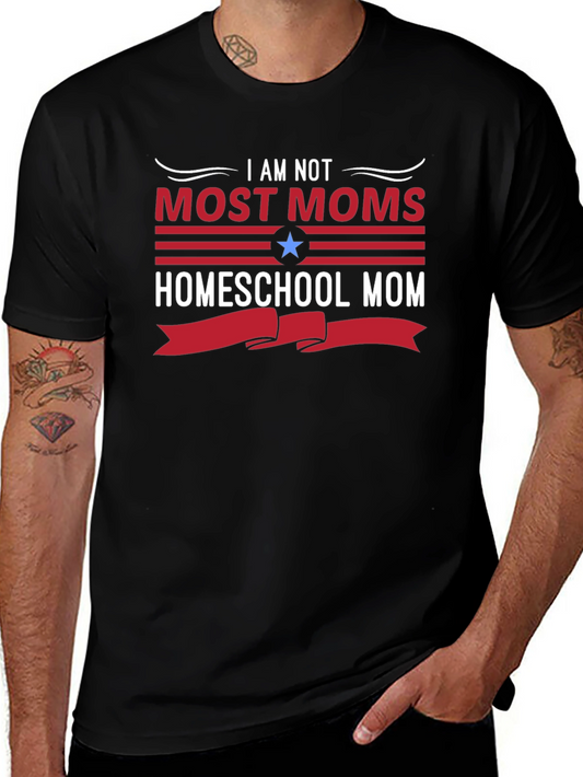Homeschool Mom T-Shirt - I Am Not Most Moms
